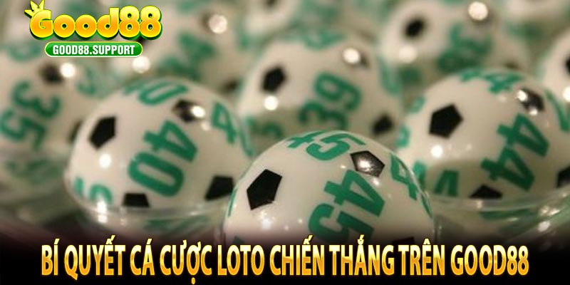 Bí Quyết Cá Cược Loto Chiến Thắng Trên GOOD88