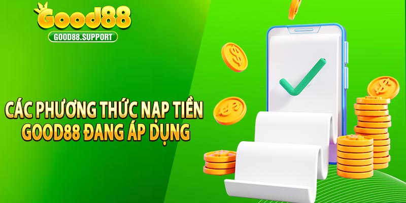 Các phương thức nạp tiền Good88 đang áp dụng