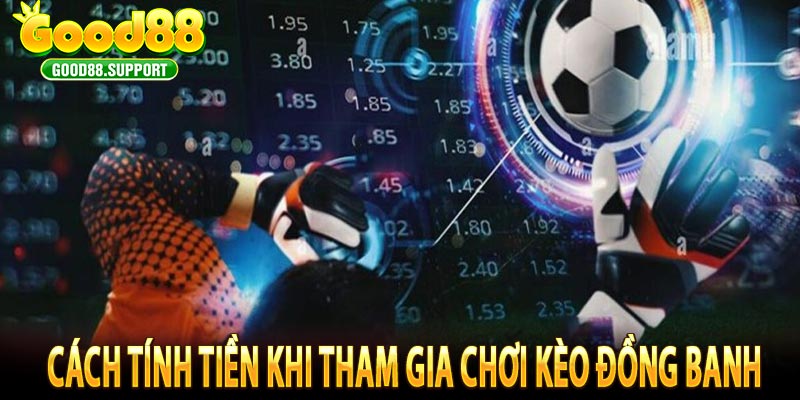 Cách tính tiền khi tham gia chơi kèo đồng banh 