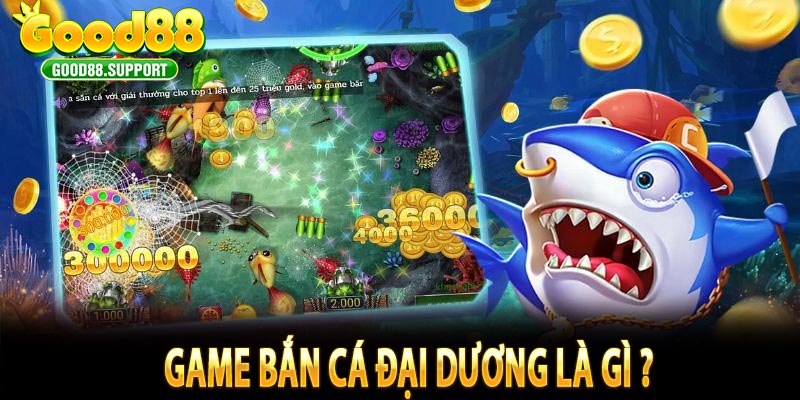 Game bắn cá đại dương là gì ? 