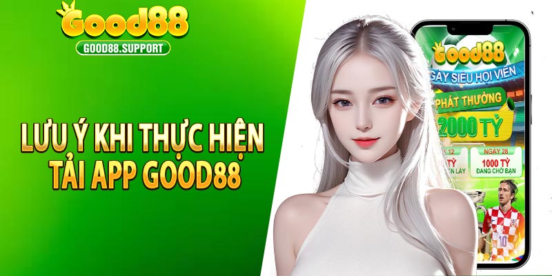 Lưu Ý Khi Thực Hiện Tải App Good88