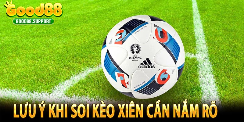 Lưu ý khi soi kèo xiên cần nắm rõ 