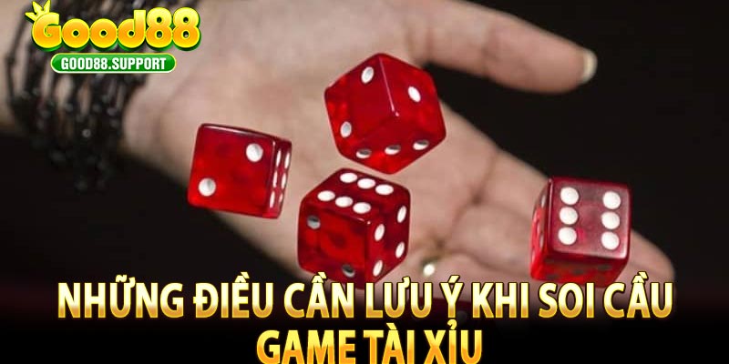 Những Điều Cần Lưu Ý Khi Soi Cầu Game Tài Xỉu