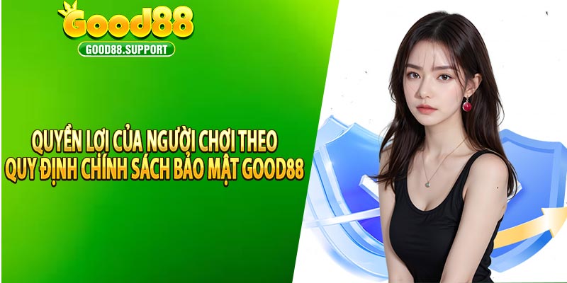 Quyền lợi của người chơi theo quy định chính sách bảo mật good88 