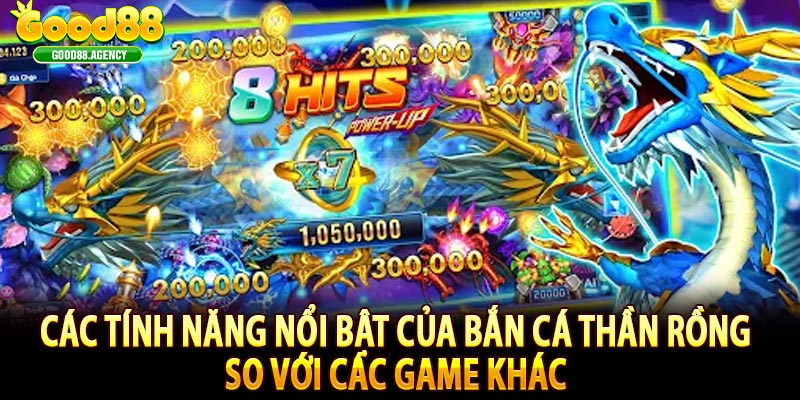 Các tính năng nổi bật của bắn cá thần rồng so với các game khác 